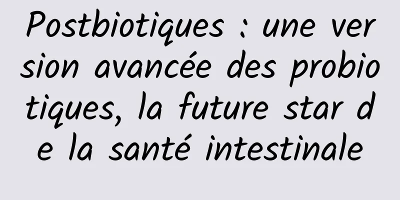 Postbiotiques : une version avancée des probiotiques, la future star de la santé intestinale