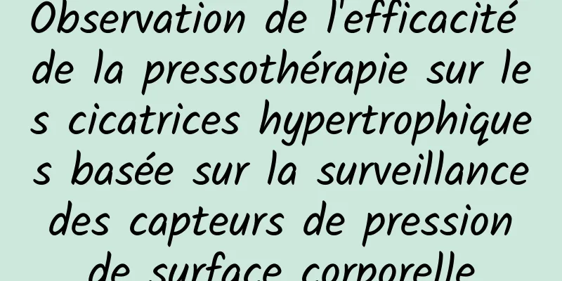 Observation de l'efficacité de la pressothérapie sur les cicatrices hypertrophiques basée sur la surveillance des capteurs de pression de surface corporelle