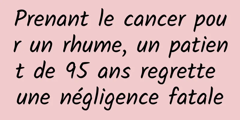 Prenant le cancer pour un rhume, un patient de 95 ans regrette une négligence fatale