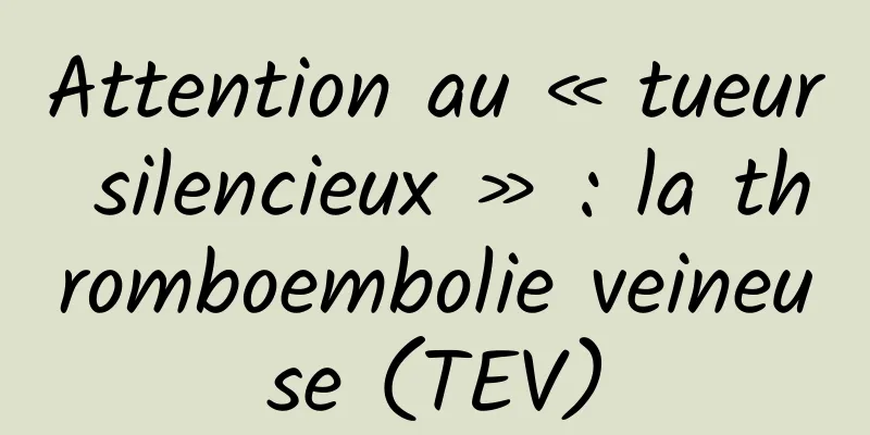 Attention au « tueur silencieux » : la thromboembolie veineuse (TEV)