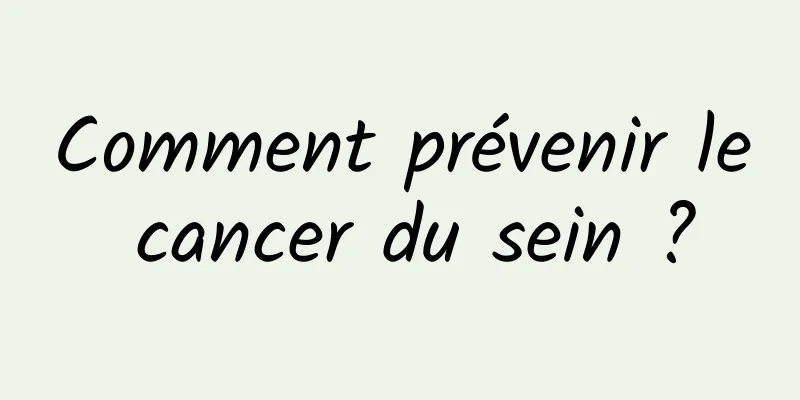 Comment prévenir le cancer du sein ?
