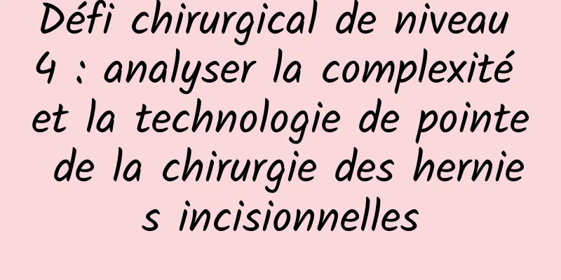 Défi chirurgical de niveau 4 : analyser la complexité et la technologie de pointe de la chirurgie des hernies incisionnelles