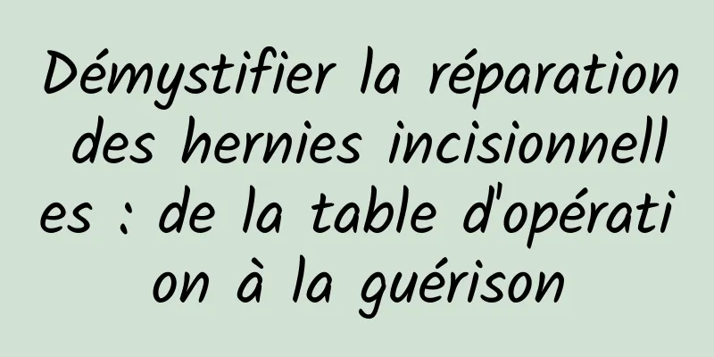 Démystifier la réparation des hernies incisionnelles : de la table d'opération à la guérison