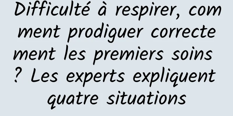 Difficulté à respirer, comment prodiguer correctement les premiers soins ? Les experts expliquent quatre situations