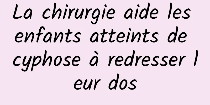 La chirurgie aide les enfants atteints de cyphose à redresser leur dos