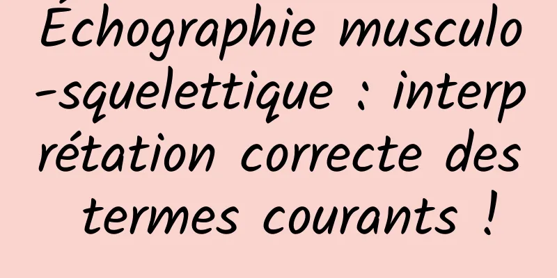 Échographie musculo-squelettique : interprétation correcte des termes courants !