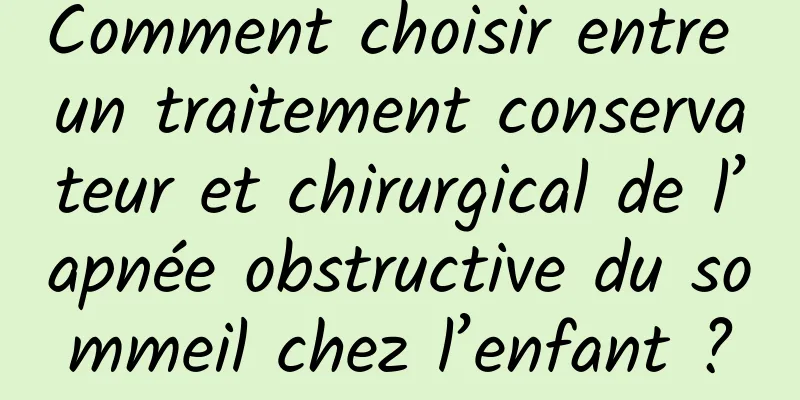 Comment choisir entre un traitement conservateur et chirurgical de l’apnée obstructive du sommeil chez l’enfant ?