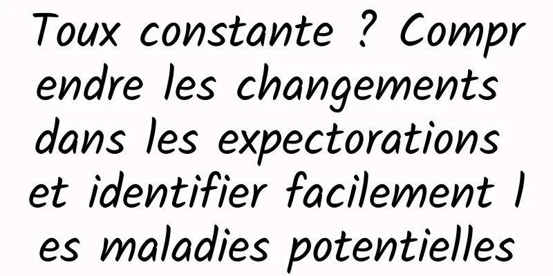 Toux constante ? Comprendre les changements dans les expectorations et identifier facilement les maladies potentielles