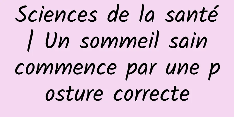 Sciences de la santé | Un sommeil sain commence par une posture correcte