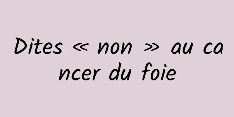 Dites « non » au cancer du foie
