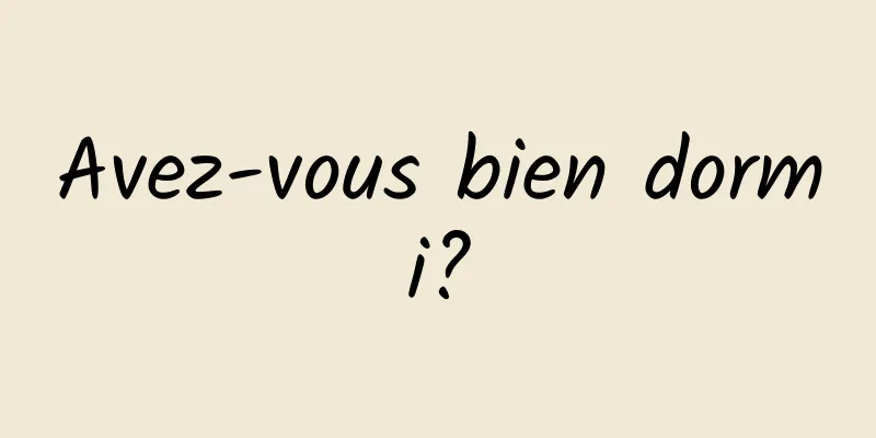 Avez-vous bien dormi?