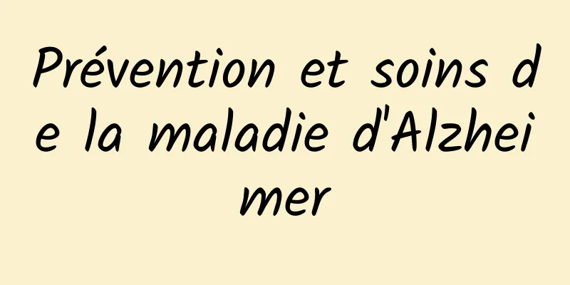 Prévention et soins de la maladie d'Alzheimer