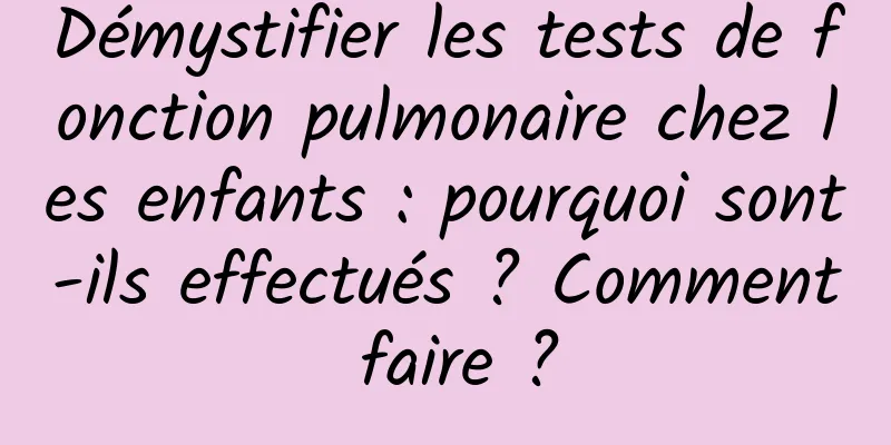 Démystifier les tests de fonction pulmonaire chez les enfants : pourquoi sont-ils effectués ? Comment faire ?