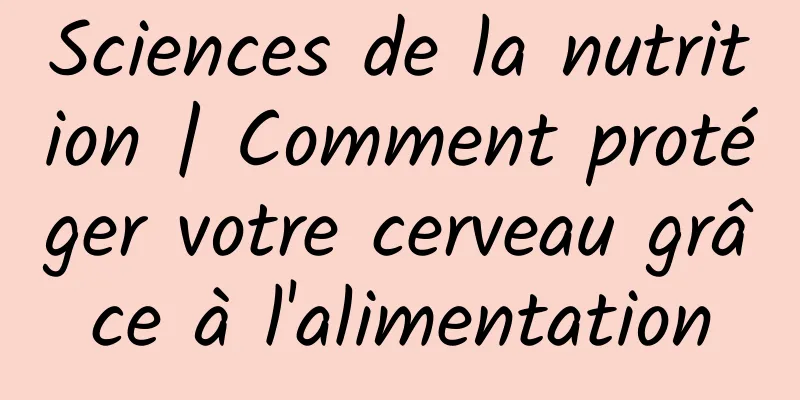 Sciences de la nutrition | Comment protéger votre cerveau grâce à l'alimentation