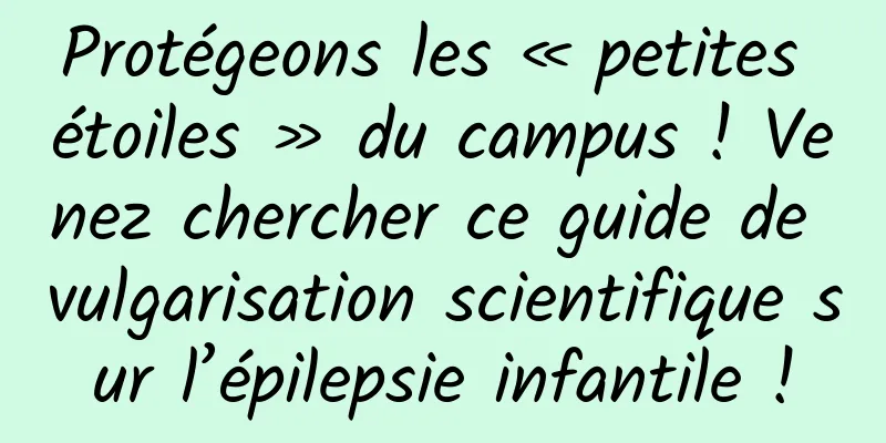 Protégeons les « petites étoiles » du campus ! Venez chercher ce guide de vulgarisation scientifique sur l’épilepsie infantile !