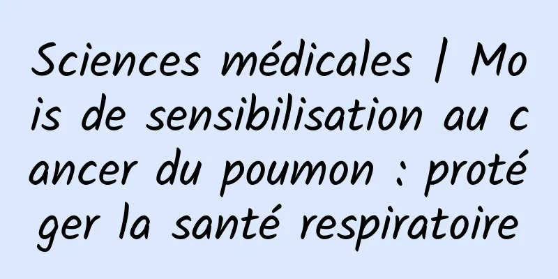Sciences médicales | Mois de sensibilisation au cancer du poumon : protéger la santé respiratoire