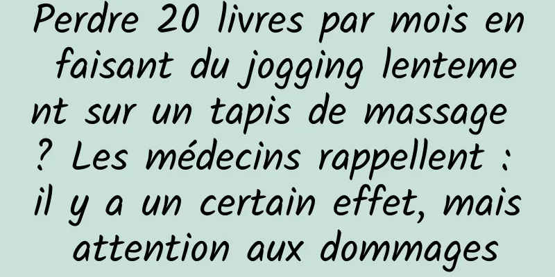 Perdre 20 livres par mois en faisant du jogging lentement sur un tapis de massage ? Les médecins rappellent : il y a un certain effet, mais attention aux dommages