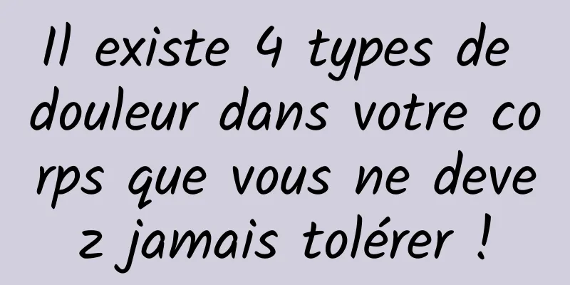 Il existe 4 types de douleur dans votre corps que vous ne devez jamais tolérer !