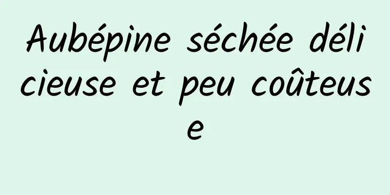 Aubépine séchée délicieuse et peu coûteuse