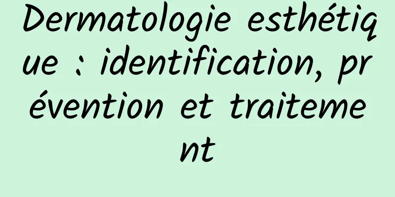 Dermatologie esthétique : identification, prévention et traitement