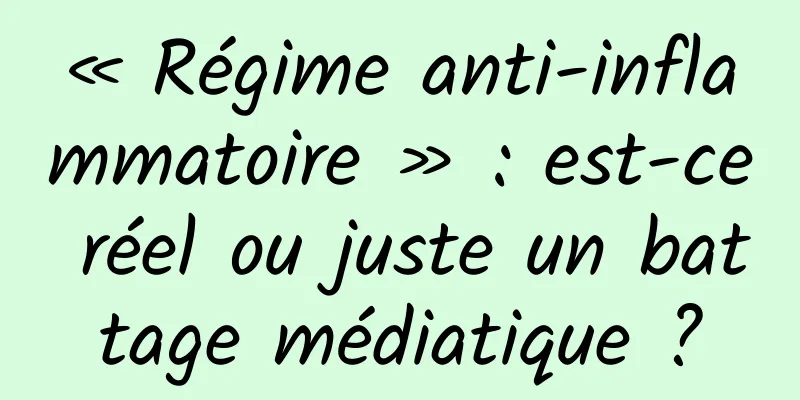 « Régime anti-inflammatoire » : est-ce réel ou juste un battage médiatique ?