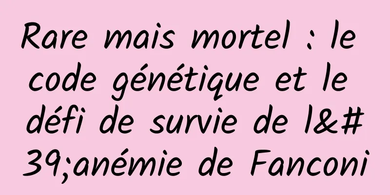 Rare mais mortel : le code génétique et le défi de survie de l'anémie de Fanconi