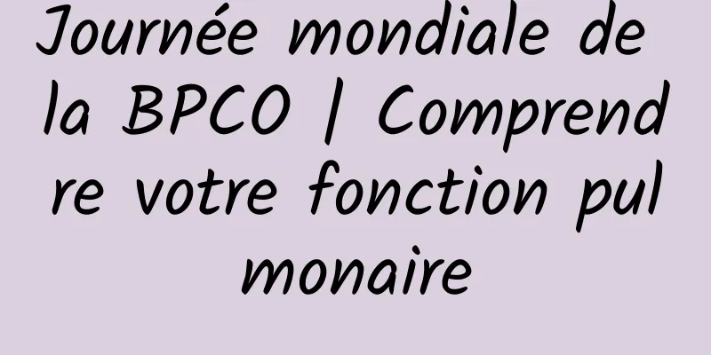 Journée mondiale de la BPCO | Comprendre votre fonction pulmonaire