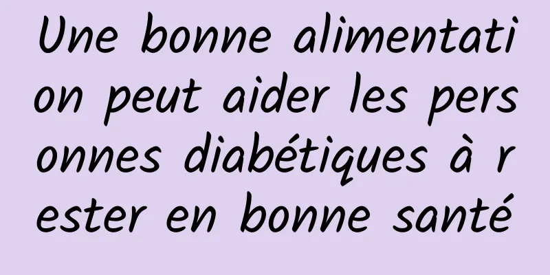 Une bonne alimentation peut aider les personnes diabétiques à rester en bonne santé