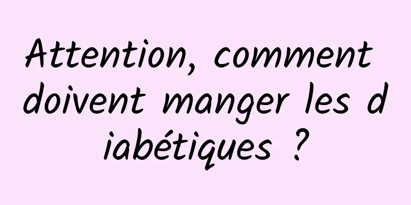 Attention, comment doivent manger les diabétiques ?