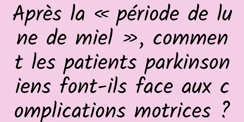 Après la « période de lune de miel », comment les patients parkinsoniens font-ils face aux complications motrices ?
