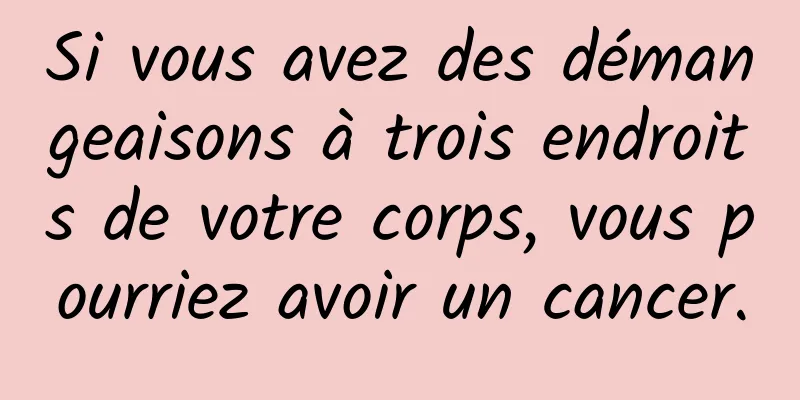 Si vous avez des démangeaisons à trois endroits de votre corps, vous pourriez avoir un cancer.