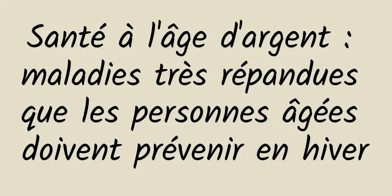 Santé à l'âge d'argent : maladies très répandues que les personnes âgées doivent prévenir en hiver