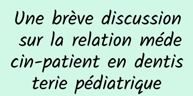 Une brève discussion sur la relation médecin-patient en dentisterie pédiatrique