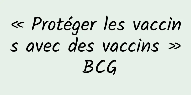 « Protéger les vaccins avec des vaccins » BCG
