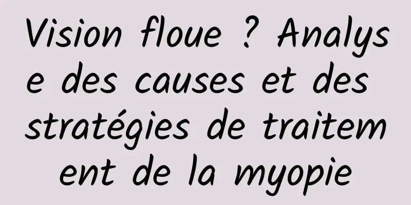 Vision floue ? Analyse des causes et des stratégies de traitement de la myopie
