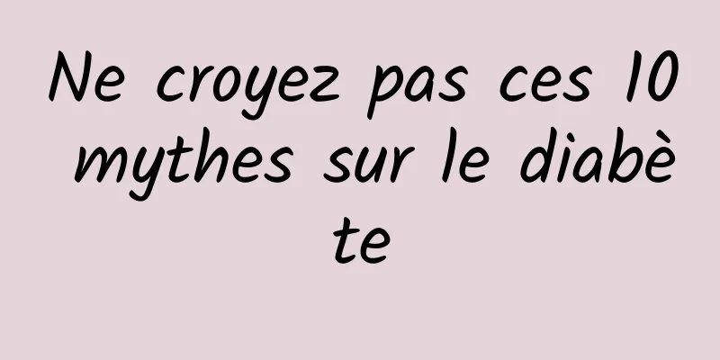 Ne croyez pas ces 10 mythes sur le diabète
