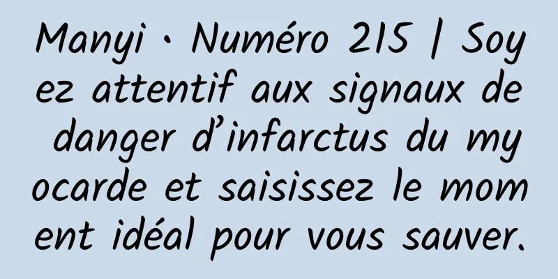 Manyi • Numéro 215 | Soyez attentif aux signaux de danger d’infarctus du myocarde et saisissez le moment idéal pour vous sauver.