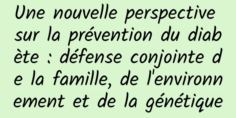Une nouvelle perspective sur la prévention du diabète : défense conjointe de la famille, de l'environnement et de la génétique