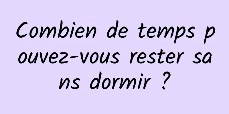 Combien de temps pouvez-vous rester sans dormir ?