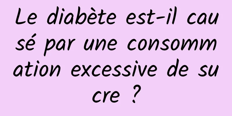 Le diabète est-il causé par une consommation excessive de sucre ?