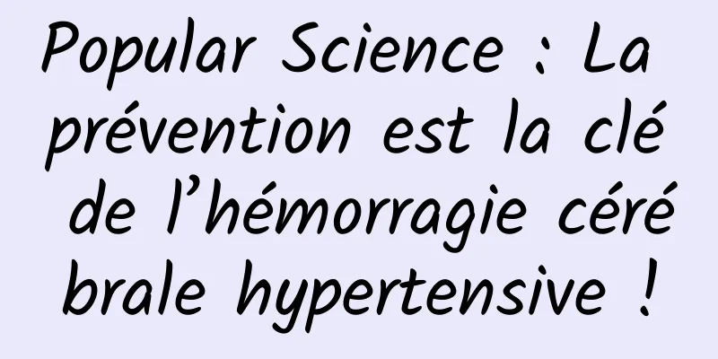 Popular Science : La prévention est la clé de l’hémorragie cérébrale hypertensive !