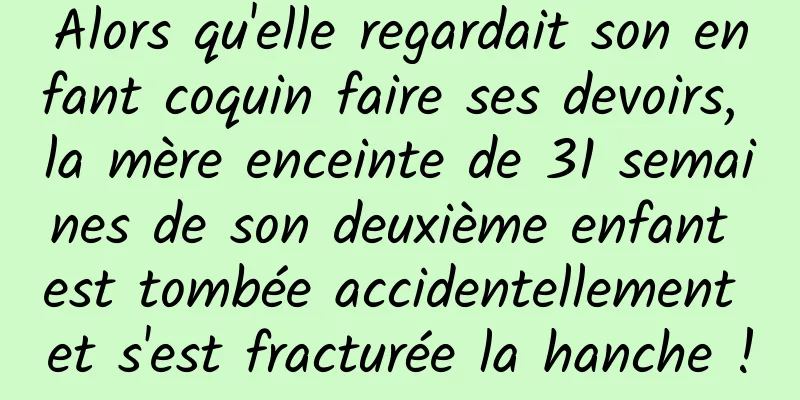 Alors qu'elle regardait son enfant coquin faire ses devoirs, la mère enceinte de 31 semaines de son deuxième enfant est tombée accidentellement et s'est fracturée la hanche !