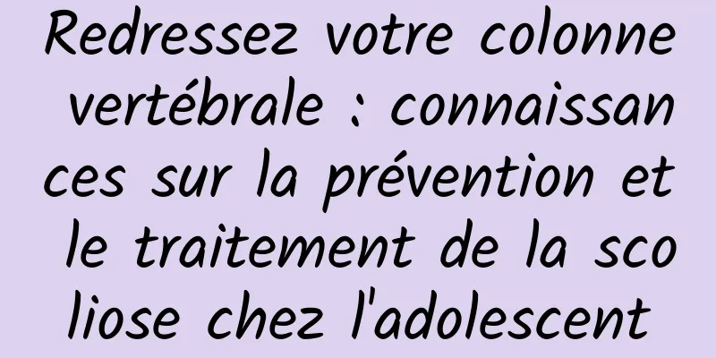 Redressez votre colonne vertébrale : connaissances sur la prévention et le traitement de la scoliose chez l'adolescent