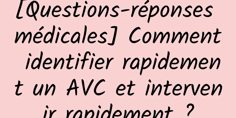 [Questions-réponses médicales] Comment identifier rapidement un AVC et intervenir rapidement ?