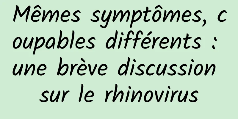 Mêmes symptômes, coupables différents : une brève discussion sur le rhinovirus
