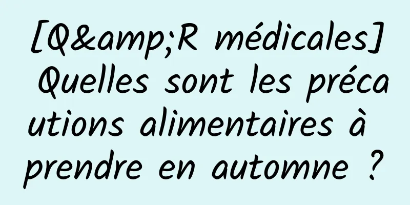 [Q&R médicales] Quelles sont les précautions alimentaires à prendre en automne ?