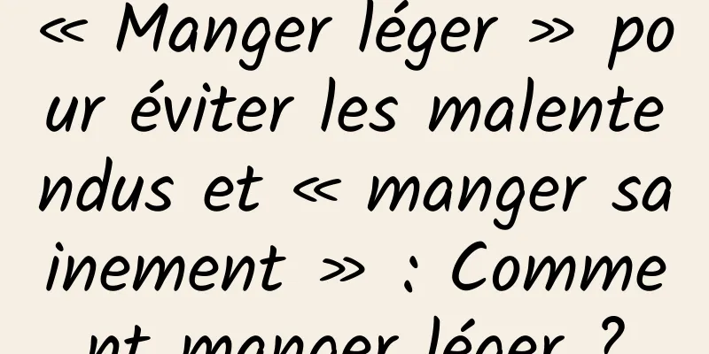 « Manger léger » pour éviter les malentendus et « manger sainement » : Comment manger léger ?