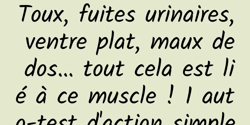 Toux, fuites urinaires, ventre plat, maux de dos… tout cela est lié à ce muscle ! 1 auto-test d'action simple