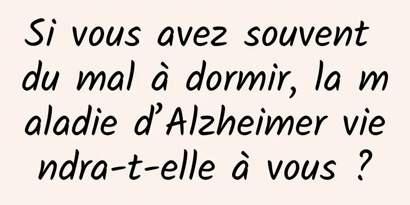 Si vous avez souvent du mal à dormir, la maladie d’Alzheimer viendra-t-elle à vous ?