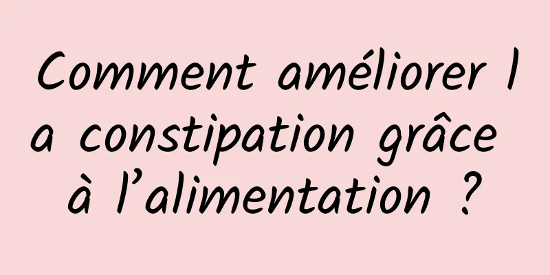 Comment améliorer la constipation grâce à l’alimentation ?